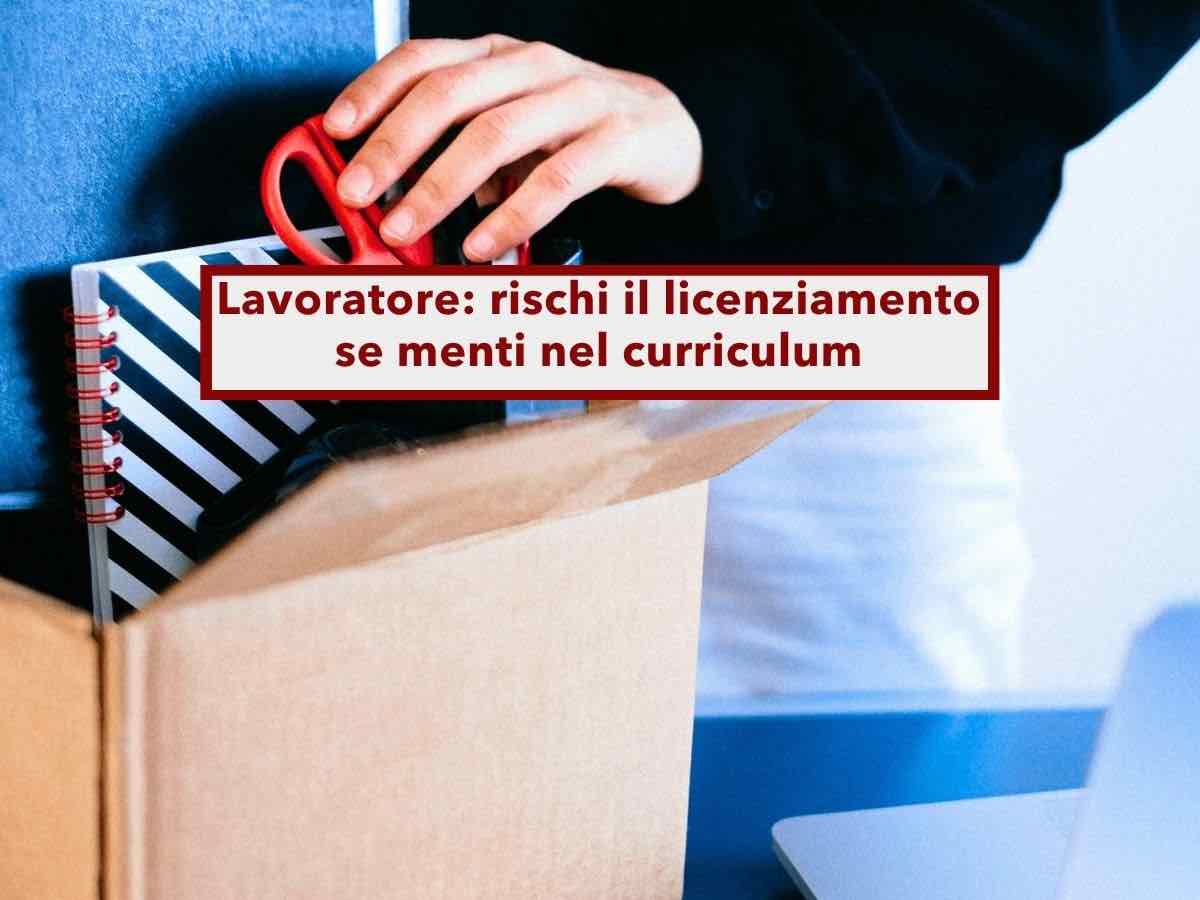 Lavoratore, rischi licenziamento, denuncia e restituzione stipendi se scrivi nel curriculum titoli ed esperienze false