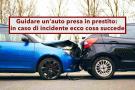 Prestare l'auto ad un amico, in caso di incidente sono responsabili sia il conducente sia il proprietario del veicolo