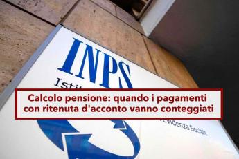 Pensione, i pagamenti con ritenuta d'acconto possono influire sul calcolo della pensione, ma solo in alcuni casi: eccoli