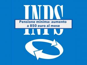 Pensione, in arrivo l'aumento della minima fino a 850 euro invece di 630 euro: ecco la nuova proposta e a chi spetterebbe