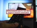 Abbonamento pay tv, non devi pi� pagare il rinnovo automatico, � nullo senza doppia firma: nuova sentenza di Cassazione