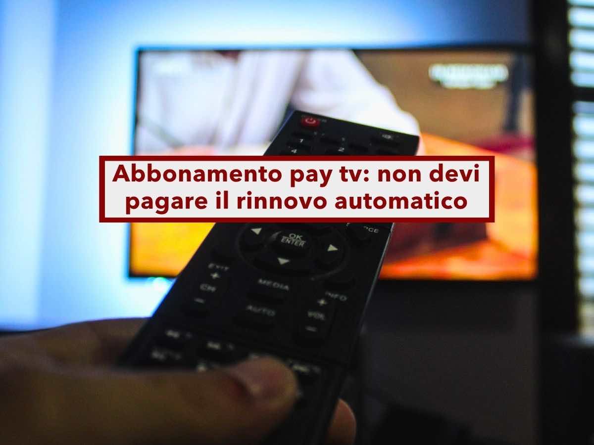 Abbonamento pay tv, non devi pi� pagare il rinnovo automatico, � nullo senza doppia firma: nuova sentenza di Cassazione