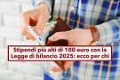 Stipendi 2025, 100 euro in pi al mese in busta paga con il taglio del cuneo fiscale e Irpef: ecco chi ne beneficer