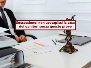 Successione, non diventa tua la casa dei genitori nemmeno se ci vivi da 40 anni e la mantieni: nuova ordinanza