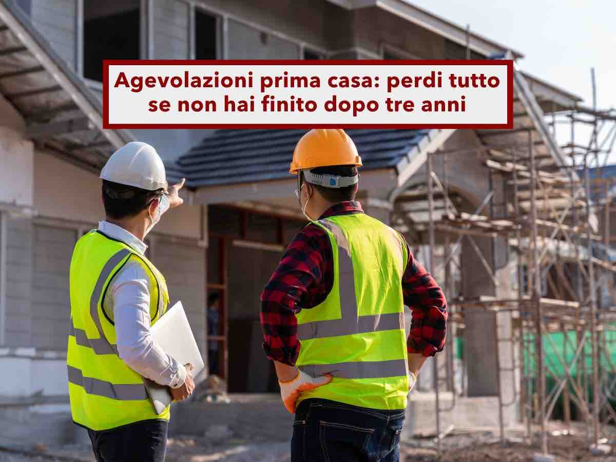 Agevolazioni prima casa, devi restituire tutto se l�immobile dopo tre anni � ancora in costruzione: nuova sentenza