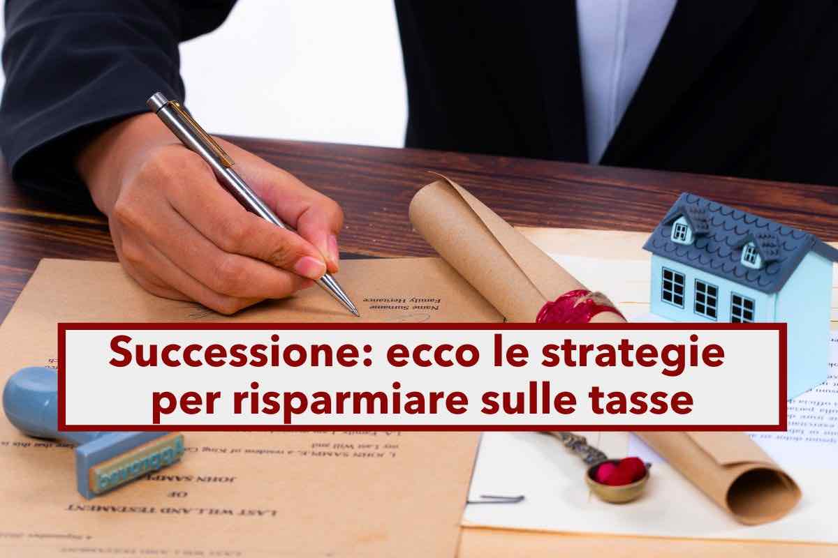 Tassa di successione, puoi risparmiare sulle imposte che spettano agli eredi applicando queste strategie: ecco come fare