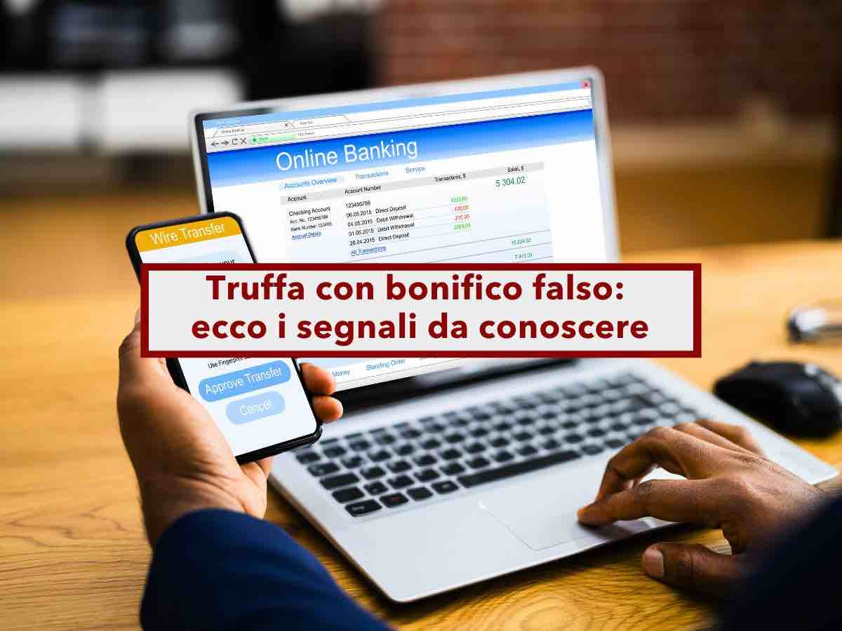 Conto corrente, attento alla truffa con bonifico falso: ecco i segnali da conoscere per difenderti ed evitare frodi