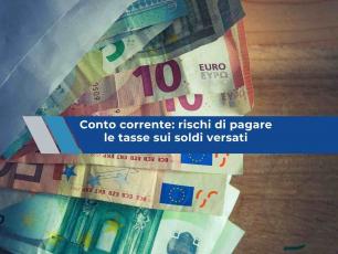 Conto corrente, rischi di pagare le tasse sui soldi che versi anche da privato se non dimostri l�origine: nuova sentenza