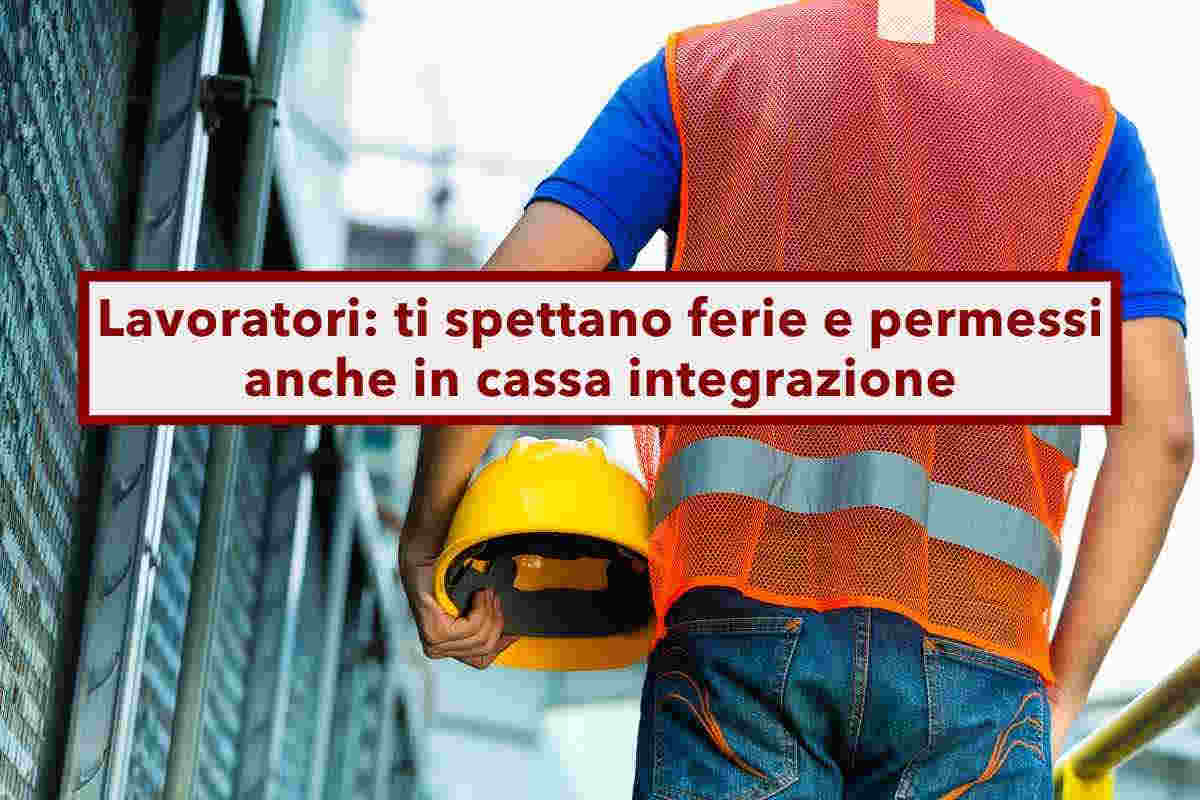 Ferie, ti spettano insieme ai permessi retribuiti anche in cassa integrazione a orario ridotto: nuova sentenza