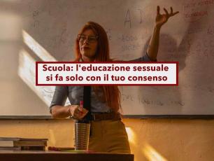 Scuola, da oggi � vietata l'educazione sessuale alle elementari e solo col consenso alle medie e superiori: nuova legge