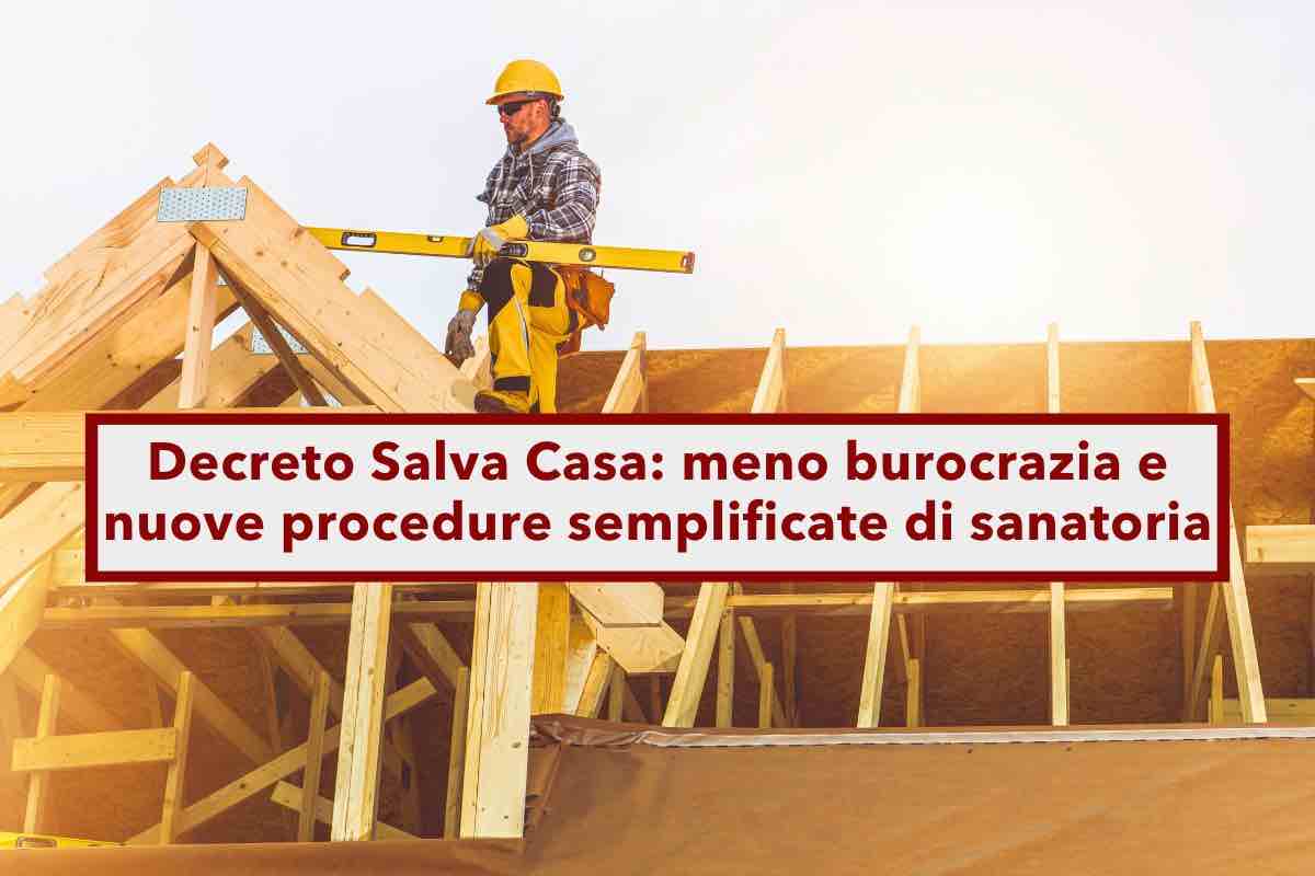 Decreto Salva Casa, diventa pi facile sanare gli abusi edilizi con meno burocrazia: ecco le nuove linee guida MIT