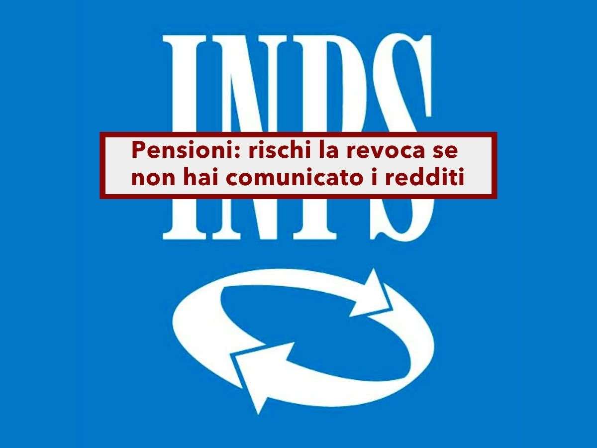 Pensione, ti tagliano l'assegno se non comunichi i tuoi redditi all'INPS entro il 15 settembre: ecco cosa fare subito
