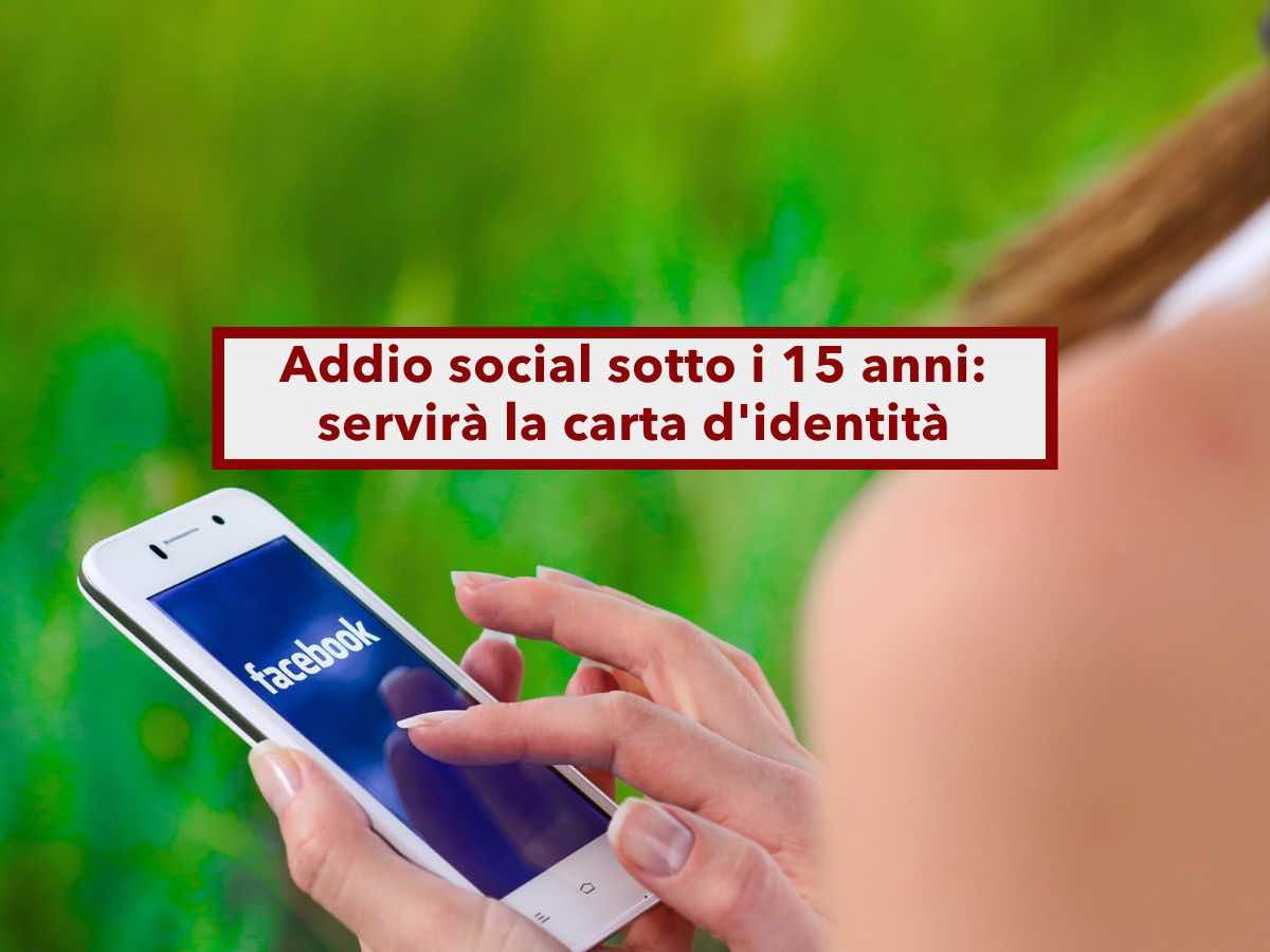 Addio social sotto i 15 anni, servir la carta d'identit per iscriversi, pi sicurezza per i minori: ecco i dettagli