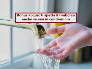 Bonus acqua 2026, ti spetta il rimborso anche se vivi in condominio e in pochi lo sanno: ecco come fare
