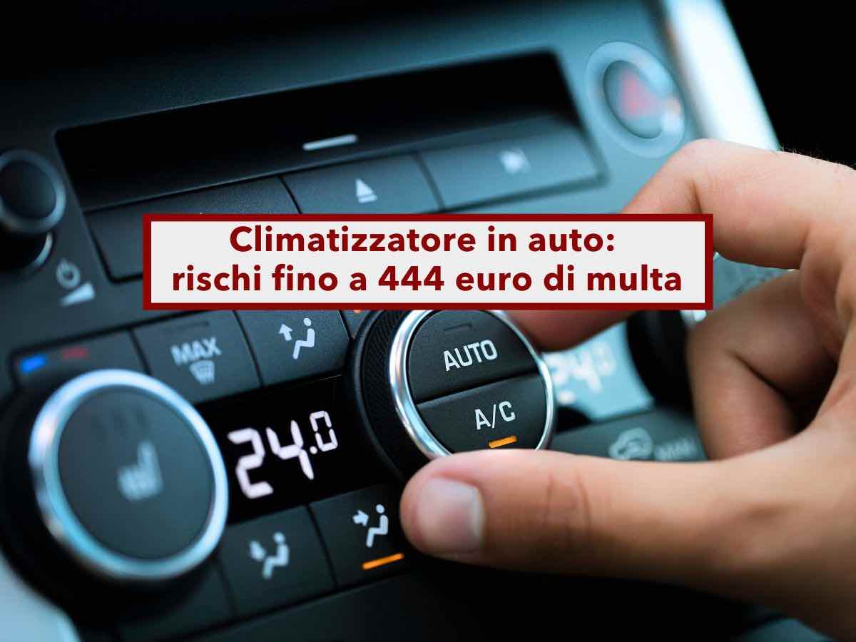 Climatizzatore in auto, rischi fino a 444 euro di multa: ecco cosa non devi fare secondo la legge