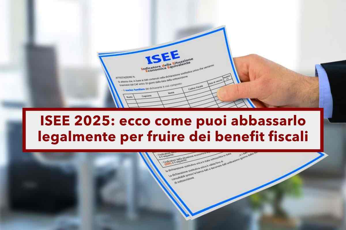 ISEE 2025, ecco come puoi abbassarlo legalmente per fruire dei benefit fiscali: la guida completa con tutte le soluzioni