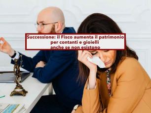 Successione, paghi le tasse su gioielli e contanti mai ricevuti in eredit�, il Fisco aggiunge il 10%: ecco come evitarlo