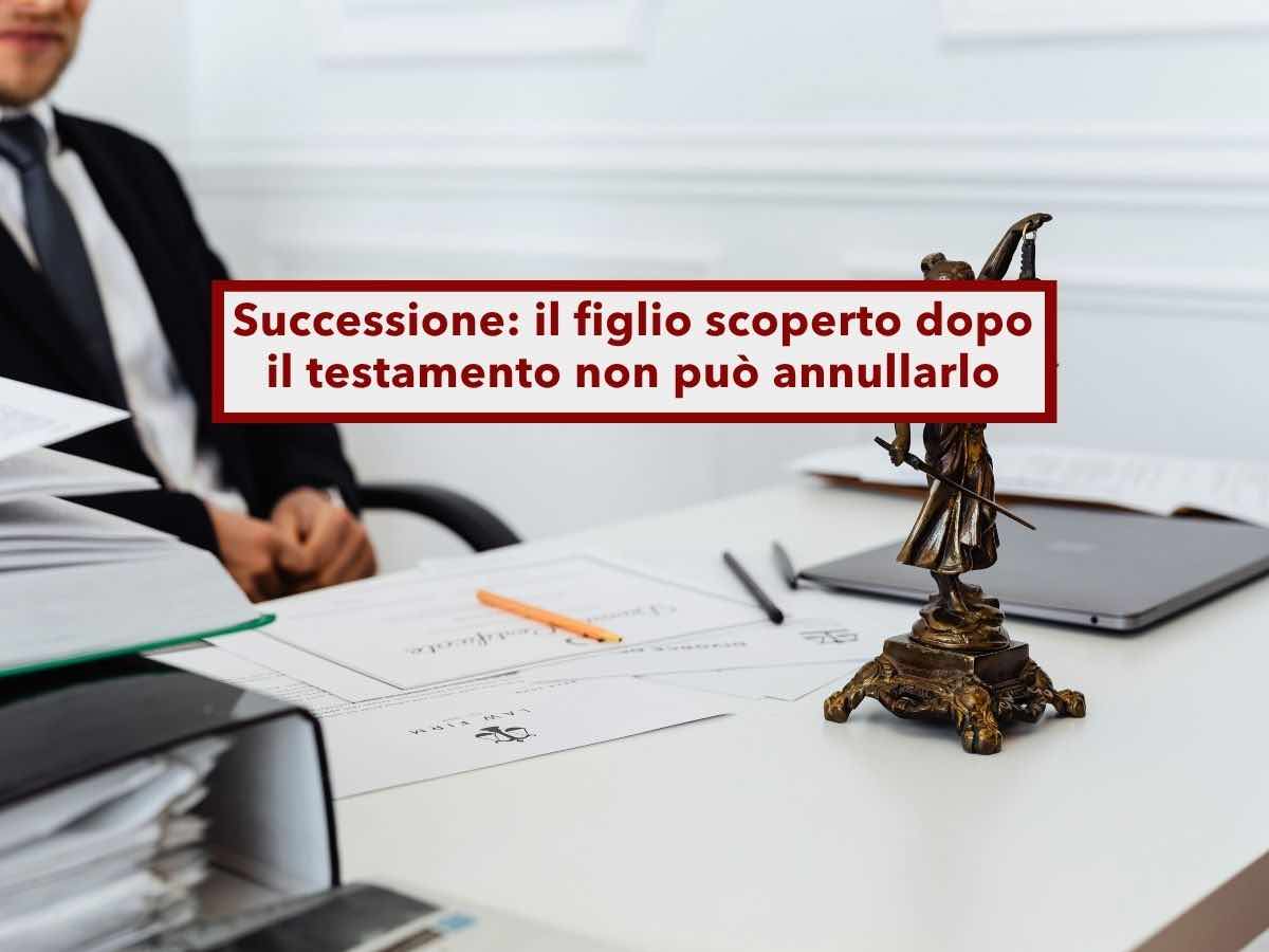 Successione, ora il testamento resta valido anche se nasce o riconosci un nuovo figlio e ne avevi altri: nuova sentenza