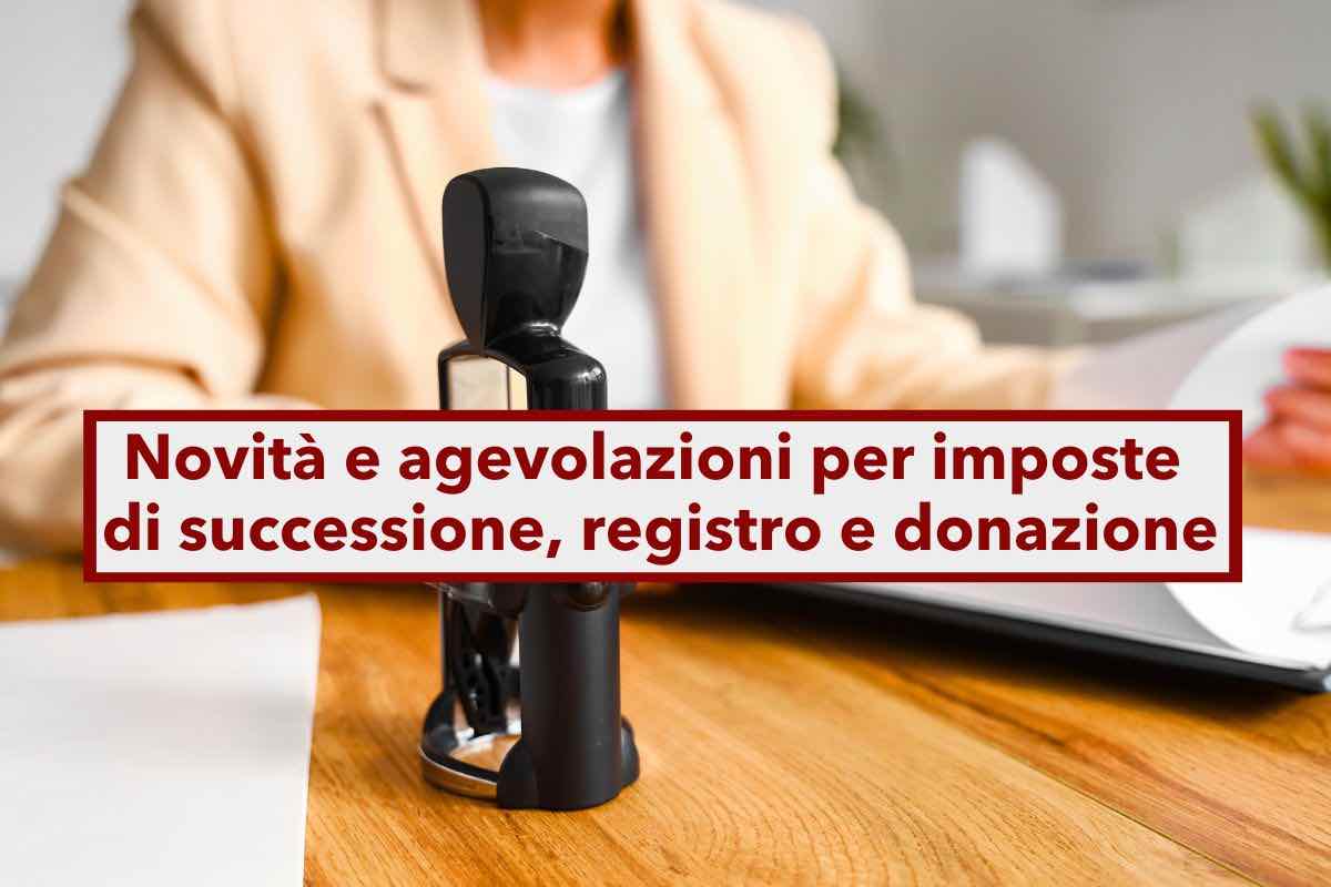 Semplificazioni fiscali 2025, importanti novit per imposte di successione, registro e donazione: ecco le agevolazioni