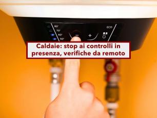 Caldaie, addio ai controlli in presenza, le verifiche si faranno da remoto: ecco chi sar� escluso