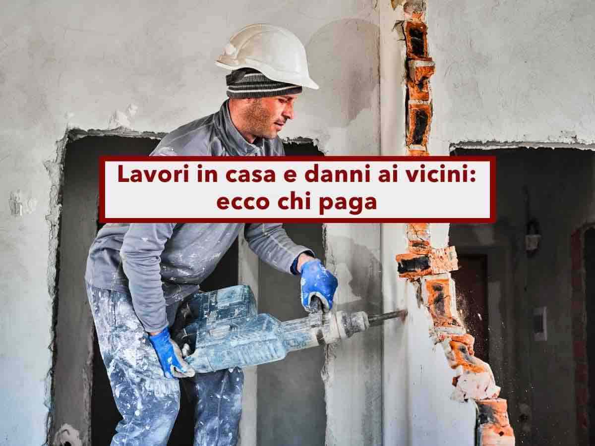 Lavori di ristrutturazione, per i danni al vicino di casa paga la ditta e non tu, salvo in questi casi: nuova sentenza
