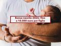 Bonus nascite 2026, fino a 10.000 euro per figlio: ecco i requisiti e come fare domanda per medici e dentisti