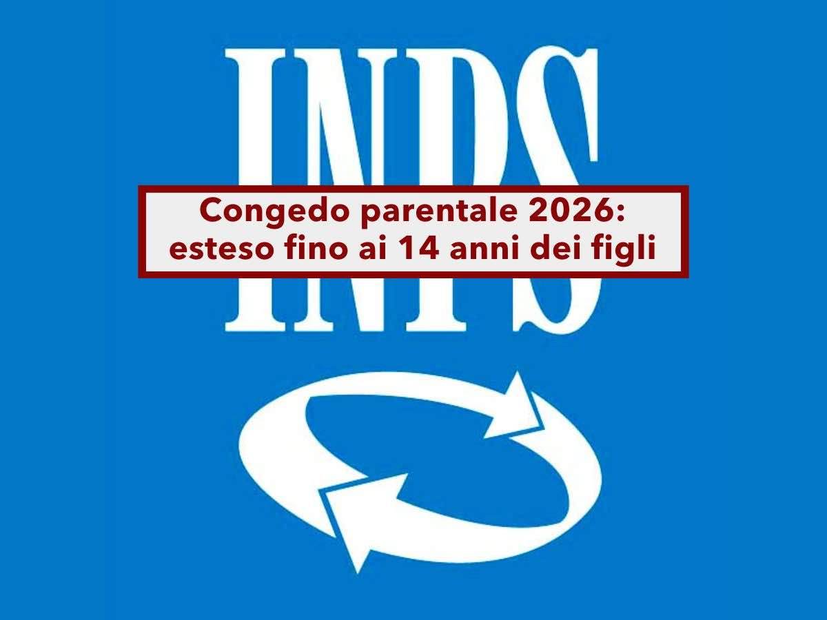 Congedo parentale 2026, esteso fino ai 14 anni dei figli, ma non per tutti, ecco i lavoratori interessati: novit� INPS