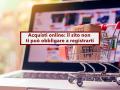 Acquisti online, il sito non ti pu� obbligare a registrarti per concludere l'ordine: ecco le novit� e le eccezioni