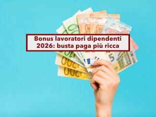 Bonus lavoratori dipendenti 2026, busta paga pi� ricca e contributi ridotti: ecco come calcolarlo e i requisiti