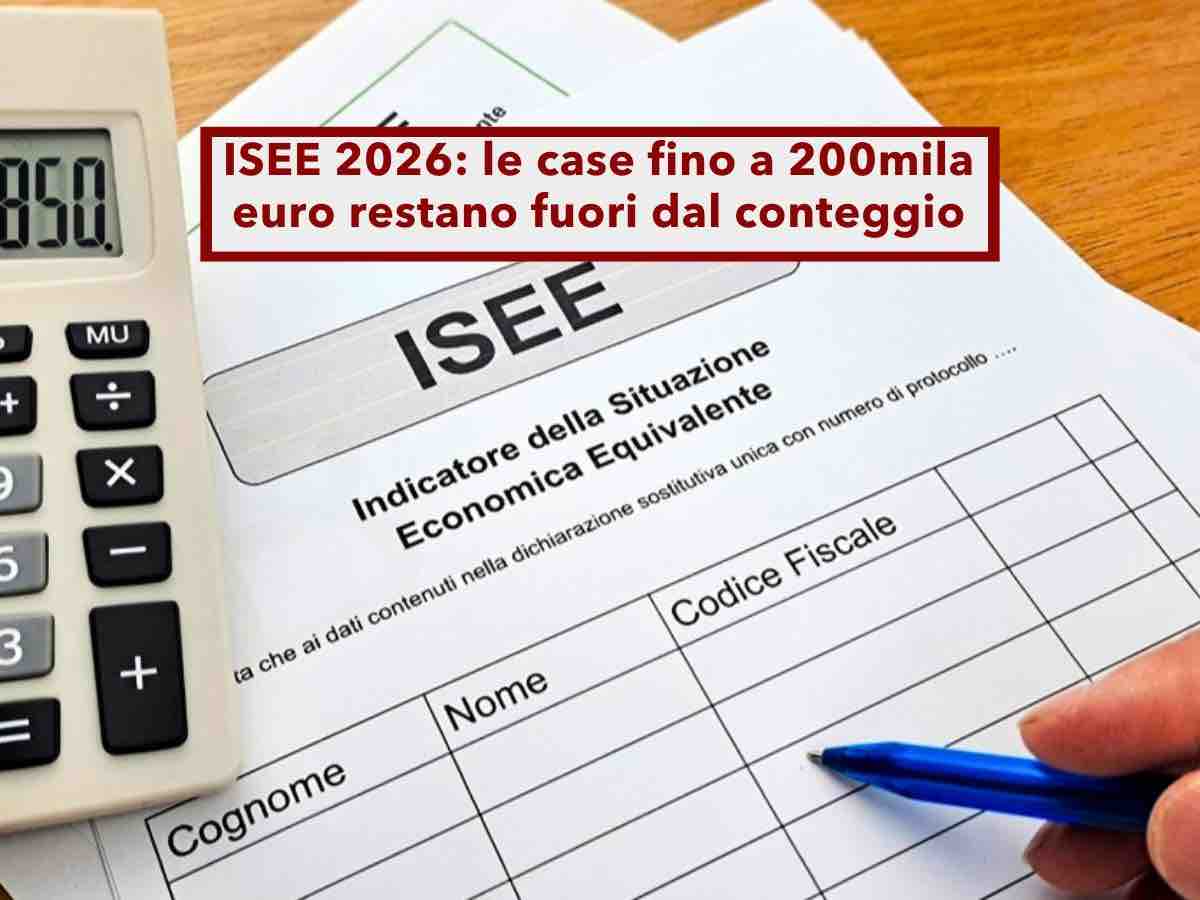 ISEE 2026, escluse dal calcolo le case fino a 200mila euro in alcuni comuni: ecco quali