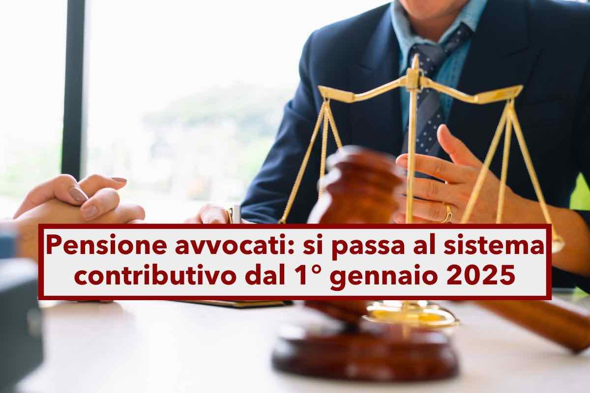 Pensione avvocati, al via il sistema contributivo da gennaio 2025: ecco cosa cambia, i requisiti e a chi si rivolge