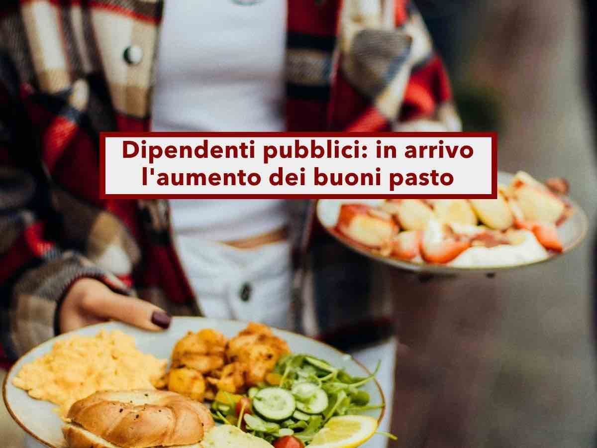 Dipendenti pubblici, in arrivo l'aumento dei buoni pasto fino a 10 euro, erano fermi dal 2012: ecco quando cambiano