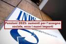 Pensioni 2025, in arrivo aumenti per l'assegno sociale: ecco i nuovi importi, i requisiti e come fare domanda