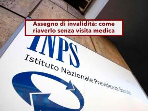 Assegno di invalidit�, ora puoi ottenerlo senza visita medica se ti era stato negato o sospeso: nuovo messaggio INPS