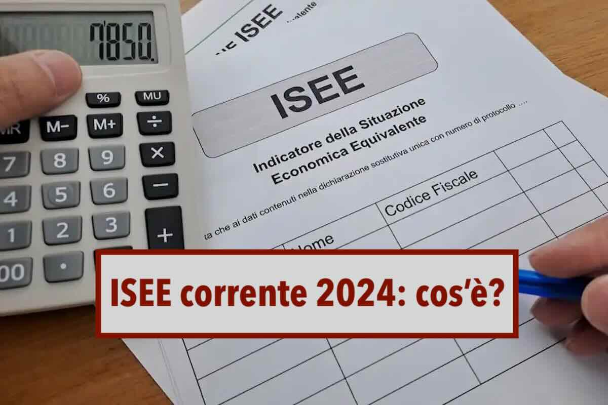 ISEE 2024, ecco cos'è e quando è indispensabile richiedere l'ISEE corrente: scopri le differenze e i documenti necessari
