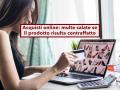 Comprare prodotti cinesi online, da oggi rischi una multa salata per prodotto contraffatto, e non lo sai: ecco perch