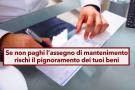 Pignoramento del conto corrente e della casa se non paghi l'assegno di mantenimento a figli o ex moglie: ecco i dettagli