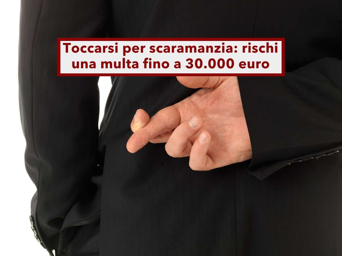 Toccarsi per scaramanzia, rischi una multa fino a 30.000 euro, � un atto contrario alla pubblica decenza: la sentenza