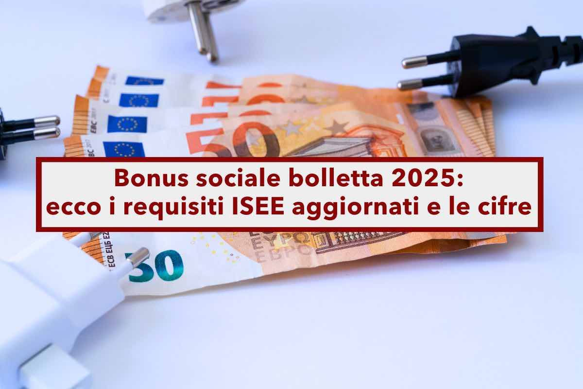 Bonus sociale bollette 2025, ecco i requisiti ISEE aggiornati e le cifre in base al nucleo familiare: le tabelle