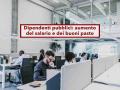 Dipendenti pubblici, aumento del salario e dei buoni pasto nel nuovo decreto: ecco le richieste della FLP