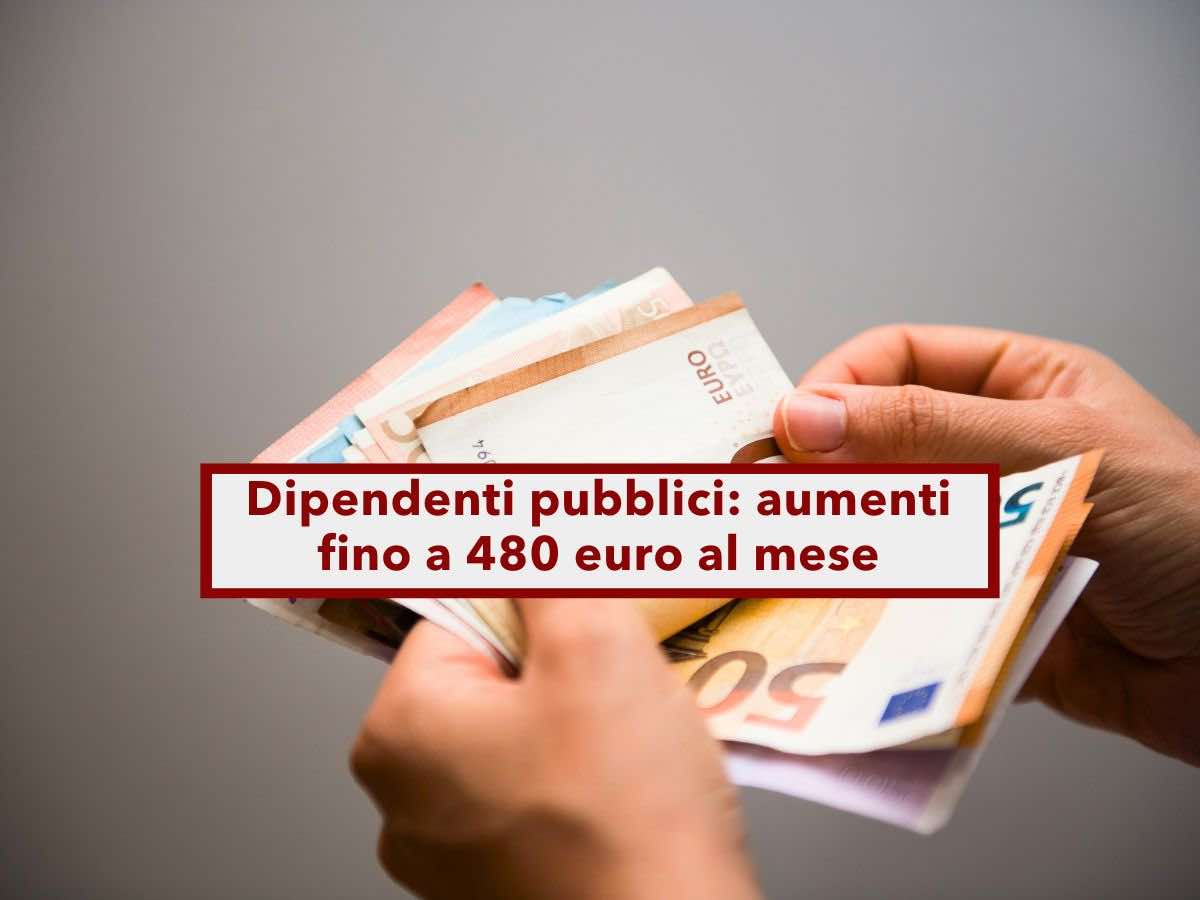 Dipendenti pubblici, in arrivo un aumento di stipendio fino a 480 euro al mese: ecco per quali lavoratori e gli importi