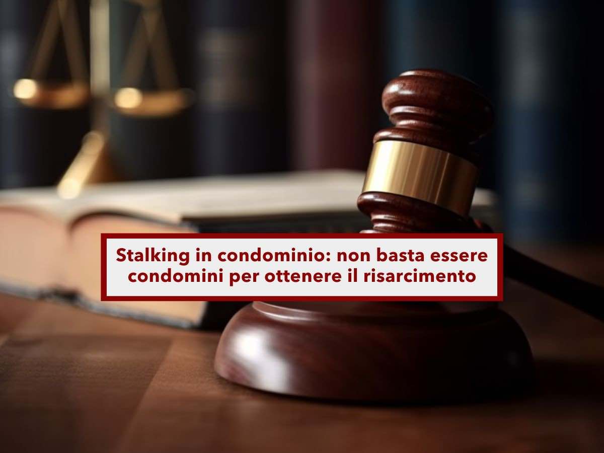 Stalking in condominio: non basta essere condomini per ottenere il risarcimento