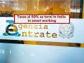 Agenzia delle Entrate, da oggi tasse al 50% se torni a lavorare in smart working in Italia: ecco tutte le novit�