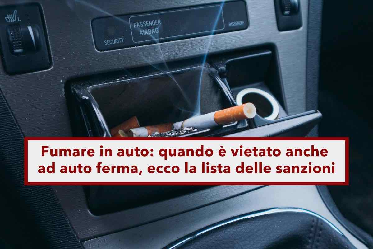 Fumare in auto, ecco quando  vietato anche ad auto ferma e attento anche a dove getti i mozziconi: lista delle sanzioni