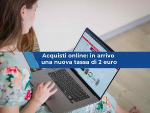 Acquisti online, in arrivo la nuova tassa di 2 euro per ogni prodotto acquistato fuori Europa: ecco chi dovr� pagarla
