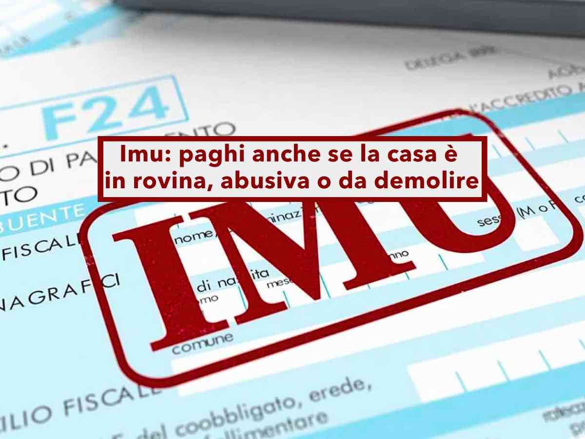 Imu, devi pagarla anche se la casa non  abitabile (in rovina, abusiva o da demolire): nuova sentenza della Cassazione