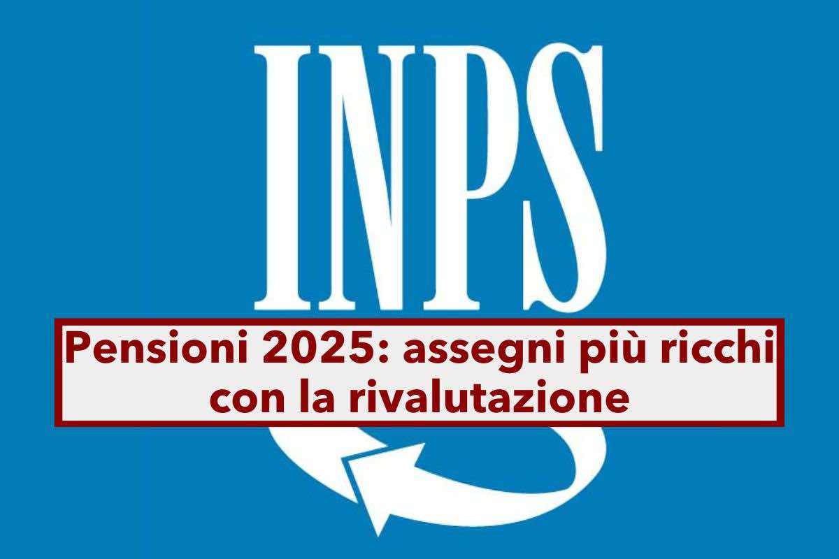 Pensioni 2025, assegni pi ricchi dall'INPS con la rivalutazione in manovra: ecco gli incrementi divisi per fascia