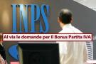 Bonus Partita IVA 2024, pronti fino a 800 euro al mese per sei mesi dall'INPS: ecco i requisiti e le istruzioni