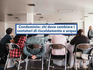 Condominio, rischi di dover cambiare il contatore del riscaldamento entro dicembre, ecco chi � obbligato: nuove regole
