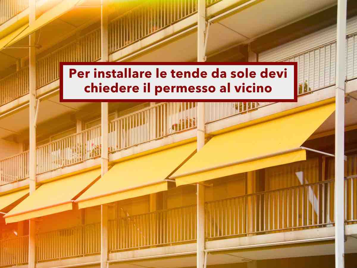Condominio, ecco quando sei obbligato a chiedere al vicino il permesso per installare la tende da sole: le regole